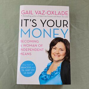 It's Your Money: Becoming A Woman Of Independent Means Paperback Gail Vaz-Oxlade